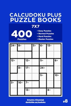 Calcudoku Plus Puzzle Books - 400 Easy to Master Puzzles 7x7 (Volume 3)