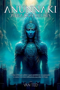 Anunnaki - A Era dos Deuses (Portuguese Edition)