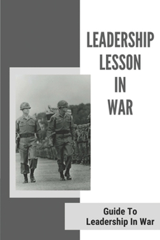 Paperback Leadership Lesson In War: Guide To Leadership In War: Leadership Lesson Book