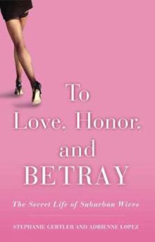 Paperback To Love, Honor, and Betray: The Secret Life of Suburban Wives Book