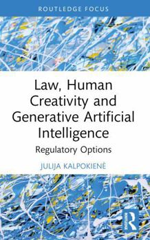 Paperback Law, Human Creativity and Generative Artificial Intelligence: Regulatory Options Book