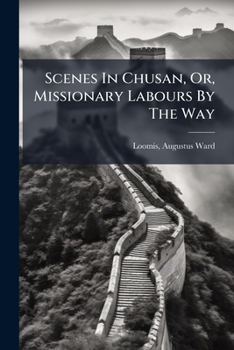 Paperback Scenes In Chusan, Or, Missionary Labours By The Way Book