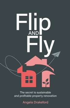 Paperback Flip and Fly: The Secret to Sustainable and Profitable Property Renovation Book