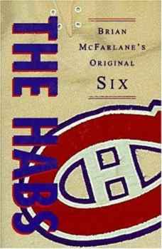 The Habs: Brian McFarlane's Original Six - Book  of the Brian McFarlane's Original Six