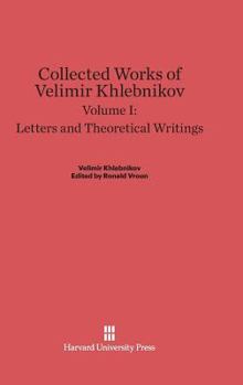 Hardcover Collected Works of Velimir Khlebnikov, Volume I: Letters and Theoretical Writings Book
