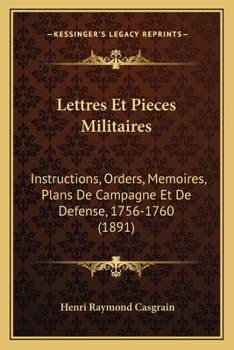 Paperback Lettres Et Pieces Militaires: Instructions, Orders, Memoires, Plans De Campagne Et De Defense, 1756-1760 (1891) [French] Book