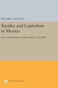 Hardcover Textiles and Capitalism in Mexico: An Economic History of the Obrajes, 1539-1840 Book