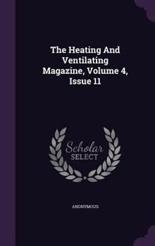 Hardcover The Heating and Ventilating Magazine, Volume 4, Issue 11 Book