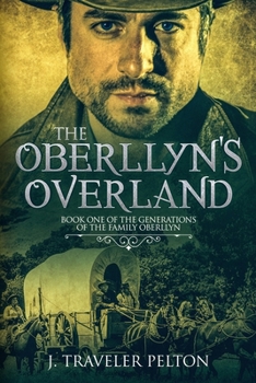 The Oberllyns Overland: Book One of the Generations of the Family Oberllyn - Book #1 of the Generations of the Oberllyn Family Chronicles