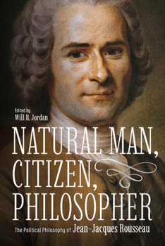 Paperback Natural Man, Citizen, Philosopher: The Political Philosophy of Jean-Jacques Rousseau Book