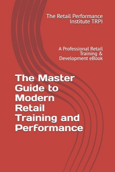 The Master Guide to Modern Retail Training and Performance: A Professional Retail Training & Development eBook