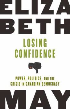Paperback Losing Confidence: Power, Politics, and the Crisis in Canadian Democracy Book