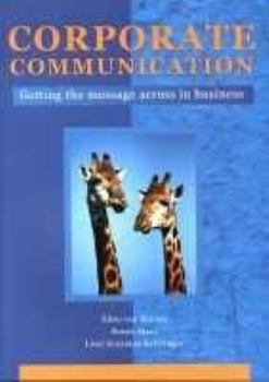 Paperback Corporate Communication: Getting the Message Across in Business Book