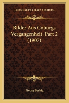 Paperback Bilder Aus Coburgs Vergangenheit, Part 2 (1907) [German] Book