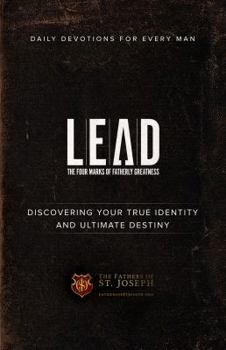 Perfect Paperback Daily Devotions For Every Man: LEAD, The Four Marks Of Fatherly Greatness, Discovering Your True Identity And Ultimate Destiny Book