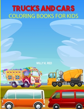 Cars and Trucks Coloring Book for Kids: Cars and Trucks Activity Book for Kids Ages 2-4 and 4-8, Boys or Girls, with 20 High Quality Illustrations .