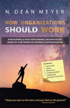 Hardcover How Organizations Should Work: envisioning a high-performing organization made of a network of internal entrepreneurs Book
