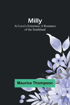 Paperback Milly: At Love's Extremes; A Romance of the Southland Book