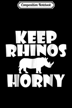 Composition Notebook: Funny Rhino s Keep Rhinos Horny Journal/Notebook Blank Lined Ruled 6x9 100 Pages
