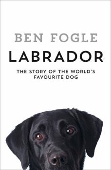 Hardcover Labrador: The Story of the World’s Favourite Dog Book