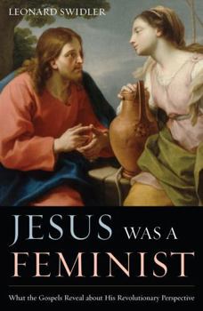 Paperback Jesus Was a Feminist: What the Gospels Reveal about His Revolutionary Perspective Book