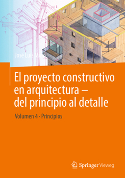 Paperback El Proyecto Constructivo En Arquitectura - del Principio Al Detalle: Volumen 4 Principios [Spanish] Book