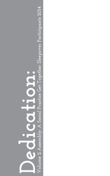 Paperback Dedication: : Volume 2 Assembly: A Social Practice Get-Together Sleepover Participants Book