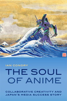 Paperback The Soul of Anime: Collaborative Creativity and Japan's Media Success Story Book