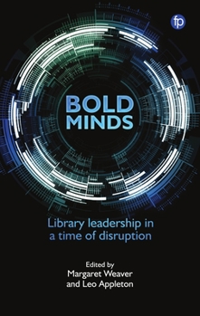 Hardcover Bold Minds: Library Leadership in a Time of Disruption Book