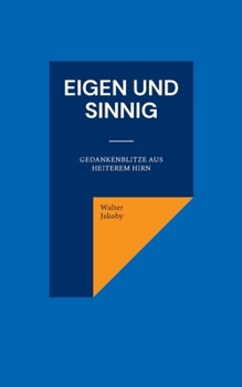 Paperback Eigen und sinnig: Gedankenblitze aus heiterem Hirn [German] Book