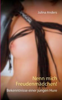 Paperback Nenn mich Freudenmädchen!: Bekenntnisse einer jungen Hure [German] Book