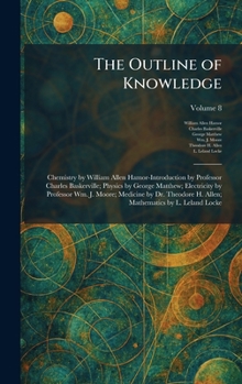 The Outline of Knowledge: Chemistry by William Allen Hamor-Introduction by Professor Charles Baskerville; Physics by George Matthew; Electricity by ... H. Allen; Mathematics by L. Leland Locke