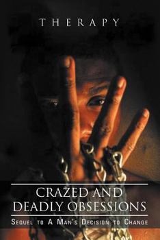 Paperback Crazed and Deadly Obsessions: Sequel to a Man's Decision to Change Book