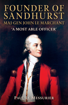 Paperback Founder of Sandhurst, Maj-Gen John Le Marchant: 'A Most Able Officer' Book