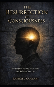 The Resurrection of Consciousness: How Scripture Reveals Inner States and Rebuilds Your Life