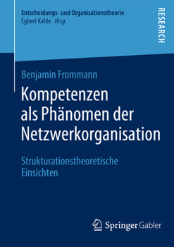 Kompetenzen ALS Phanomen Der Netzwerkorganisation: Strukturationstheoretische Einsichten