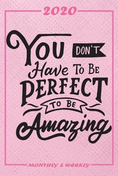 Set My 2020 Goals - Weekly and Monthly Planner: You Dont Have Tobe Perfect To Be Amazing January 1, 2020 - December 31, 2020 Monthly Vision Board Goal Setting and Action Calendar