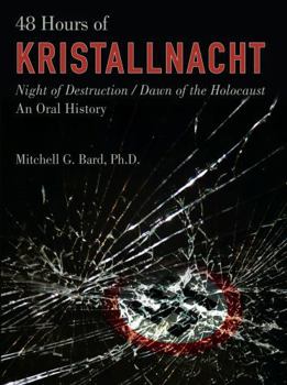 Hardcover 48 Hours of Kristallnacht: Night of Destruction/Dawn of the Holocaust: An Oral History Book