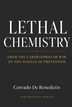 LETHAL CHEMISTRY: From the Laboratories of War to the Science of Prevention (INHUMANITAS)