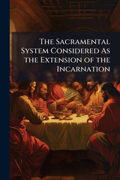 Paperback The Sacramental System Considered As the Extension of the Incarnation Book