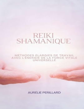 Paperback Reiki Shamanique: Méthodes Élargies De Travail Avec L'énergie De La Force Vitale Universelle [French] Book