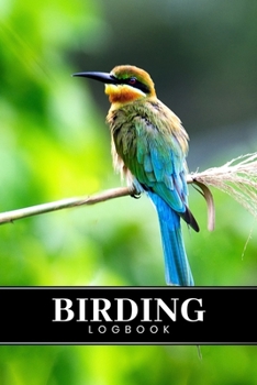 Birding Bird Watching Ornithology Log Book Journal Notebook Diary - Blue-Tailed Bee Eater : Bird Identification Ornithologist Field Notepad Birder Record with 110 Pages in 6 X 9 Inch for Spotting Obse