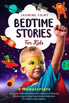 Bedtime Stories for Kids: 3 manuscripts: Help your Child Fall Asleep Fast. Collection of Relaxing Stories to get a Deep Sleep. Guided Meditation for Children and Toddlers