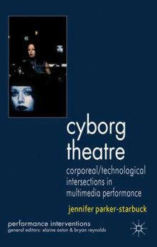 Hardcover Cyborg Theatre: Corporeal/Technological Intersections in Multimedia Performance Book