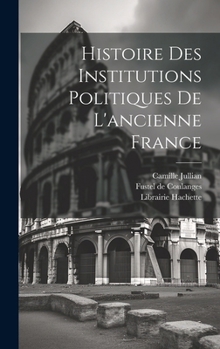 Hardcover Histoire des Institutions Politiques De L'ancienne France [French] Book