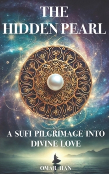 Paperback The Hidden Pearl: A Sufi Pilgrimage into Divine Love Book