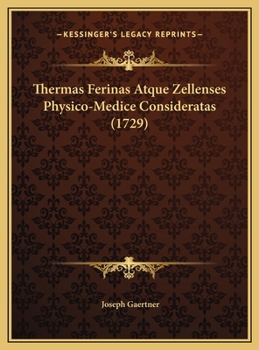 Thermas Ferinas Atque Zellenses Physico-Medice Consideratas (1729)