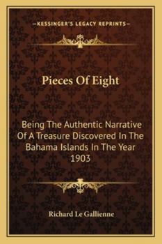 Paperback Pieces Of Eight: Being The Authentic Narrative Of A Treasure Discovered In The Bahama Islands In The Year 1903 Book