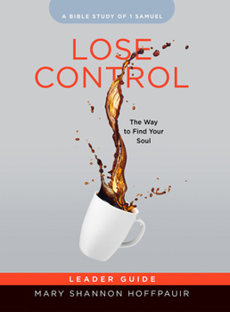 Paperback Lose Control - Women's Bible Study Leader Guide: The Way to Find Your Soul Book