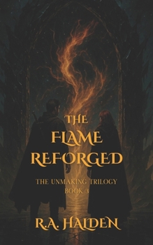 The Flame Reforged: The Unmaking Trilogy Book 3